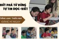 BỨT PHÁ TỪ VỰNG, TỰ TIN ĐỌC VIẾT