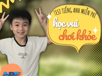 TEST TIẾNG ANH - HỌC VUI, CHƠI KHỎE CÙNG APE!