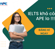 CÁC BẠN HS – SV ƠI! IELTS KHÔNG KHÓ KHI CÓ APE
